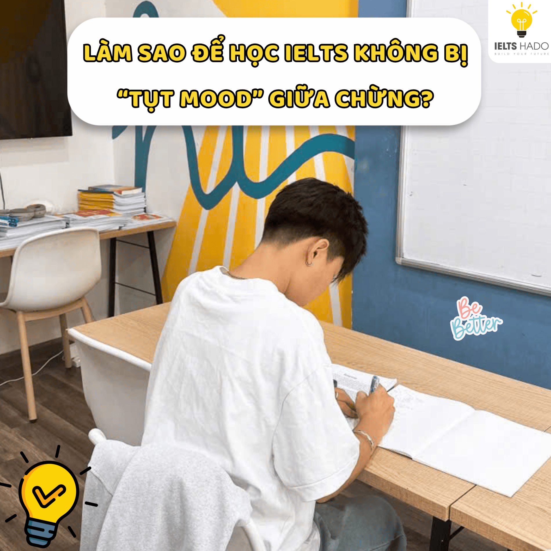 LÀM SAO ĐỂ HỌC IELTS KHÔNG BỊ “TỤT MOOD” GIỮA CHỪNG?