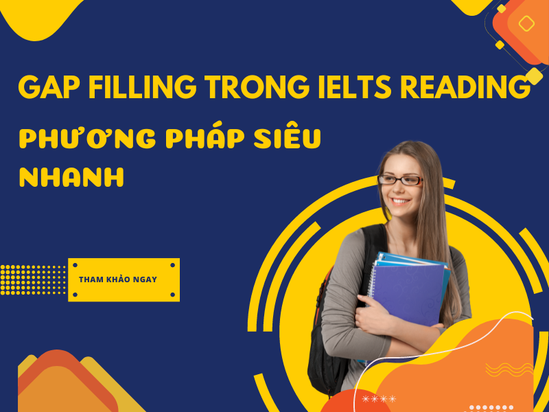 Dạng Bài Gap Filling Trong IELTS Reading Là Gì? Phương Pháp Làm Siêu Nhanh